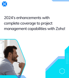 2024’s enhancements with complete coverage to project management capabilities with Zoho!